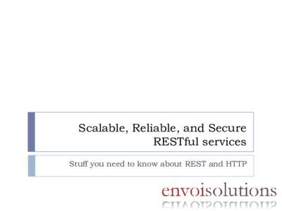 Scalable, Reliable, and Secure RESTful services Stuff you need to know about REST and HTTP What this talk is NOT