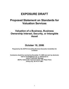 EXPOSURE DRAFT Proposed Statement on Standards for Valuation Services Valuation of a Business, Business Ownership Interest, Security, or Intangible Asset