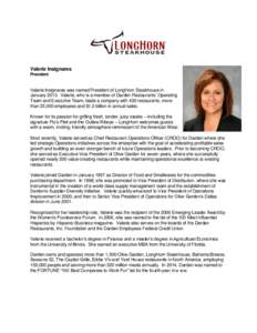 Valerie Insignares President Valerie Insignares was named President of LongHorn Steakhouse in JanuaryValerie, who is a member of Darden Restaurants’ Operating Team and Executive Team, leads a company with 430 re