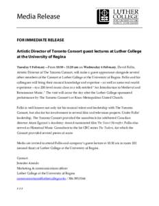 Media Release  FOR IMMEDIATE RELEASE Artistic Director of Toronto Consort guest lectures at Luther College at the University of Regina Tuesday 5 February—From 10:30 – 11:20 am on Wednesday 6 February, David Fallis,