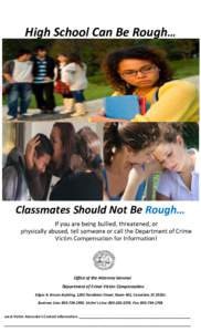 High School Can Be Rough…  Classmates Should Not Be Rough… If you are being bullied, threatened, or physically abused, tell someone or call the Department of Crime Victim Compensation for Information!