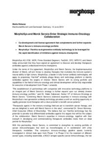 Media Release Martinsried/Munich and Darmstadt, Germany, 12 June 2014 MorphoSys and Merck Serono Enter Strategic Immuno-Oncology Collaboration 
