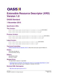 Extensible Resource Descriptor (XRD) Version 1.0 OASIS Standard 1 November 2010 Specification URIs: This Version: