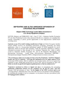 SEPTENTRIO AND ALTUS ANNOUNCE EXPANSION OF STRATEGIC RELATIONSHIP Belgian GNSS Technology Leader Makes Investment in U.S. Survey Equipment Company LEUVEN, Belgium, and TORRANCE, Calif. – June 27, 2011 – Septentrio Sa