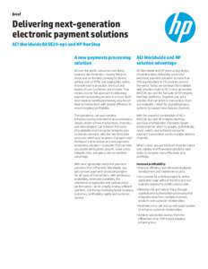 Brief  Delivering next-generation electronic payment solutions ACI Worldwide BASE24-eps and HP NonStop A new payments processing