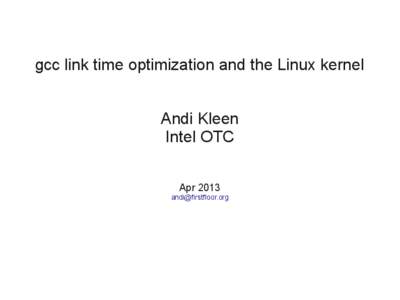gcc link time optimization and the Linux kernel Andi Kleen Intel OTC Apr[removed]removed]
