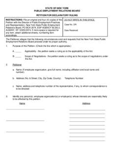 STATE OF NEW YORK PUBLIC EMPLOYMENT RELATIONS BOARD PETITION FOR DECLARATORY RULING INSTRUCTIONS: File an original and four (4) copies of this Petition with the Director of Public Employment Practices and Representation,