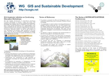 WG GIS and Sustainable Development http://susgis.net ICA Academic initiative on Continuing Education Workshops We had initiated development of International Continuing Education Workshops in Ukraine, Turkey and China. Th