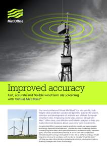 Improved accuracy Fast, accurate and flexible wind farm site screening with Virtual Met Mast™ Our newly enhanced Virtual Met Mast™ is a site-specific, hubheight wind prediction solution designed to assist in the sear