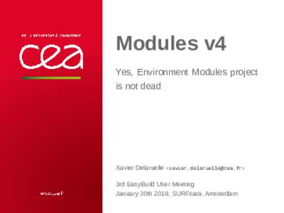 Modules v4 Yes, Environment Modules project is not dead Xavier Delaruelle <> 3rd EasyBuild User Meeting