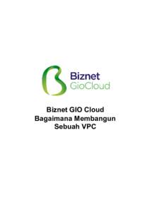 Biznet GIO Cloud Bagaimana Membangun Sebuah VPC Biznet GIO Cloud — Bagaimana Membangun Sebuah VPC
