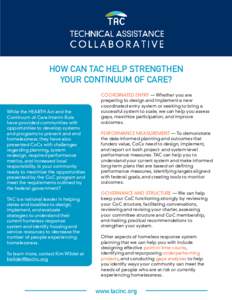 HOW CAN TAC HELP STRENGTHEN YOUR CONTINUUM OF CARE? While the HEARTH Act and the Continuum of Care Interim Rule have provided communities with