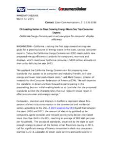 IMMEDIATE RELEASE March 12, 2015 Contact: Cater Communications, CA Leading Nation to Stop Growing Energy Waste Say Top Consumer Experts