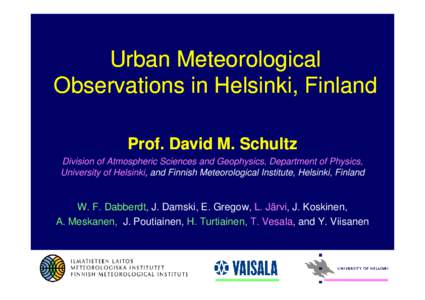 Urban Meteorological Observations in Helsinki, Finland Prof. David M. Schultz Division of Atmospheric Sciences and Geophysics, Department of Physics, University of Helsinki, and Finnish Meteorological Institute, Helsinki