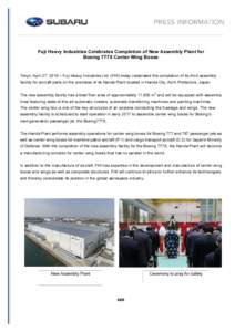 Fuji Heavy Industries Celebrates Completion of New Assembly Plant for Boeing 777X Center Wing Boxes Tokyo, April 27, 2016 – Fuji Heavy Industries Ltd. (FHI) today celebrated the completion of its third assembly facilit