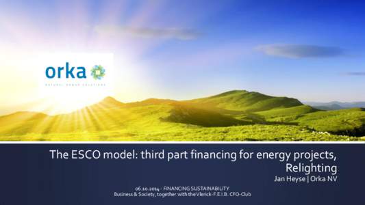The ESCO model: third part financing for energy projects, Relighting Jan Heyse | Orka NVFINANCING SUSTAINABILITY Business & Society, together with the Vlerick-F.E.I.B. CFO-Club