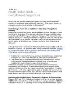 19 MaySmall Hedge Funds Complement Large Ones What is the next step for institutional investors that have already embraced investing in established large hedge fund managers? What are the benefits of
