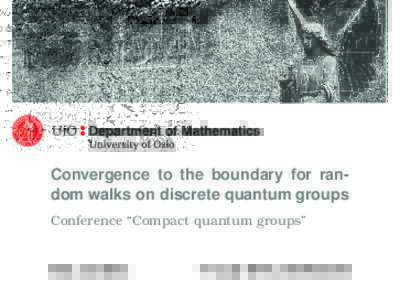 Convergence to the boundary for random walks on discrete quantum groups Conference “Compact quantum groups” Bas Jordans  14 July 2016, Greifswald
