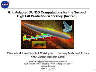 Grid-Adapted FUN3D Computations for the Second High Lift Prediction Workshop (Invited) ! Elizabeth M. Lee-Rausch & Christopher L. Rumsey & Michael A. Park! NASA Langley Research Center!