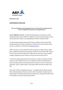 PRESS RELEASE FOR IMMEDIATE RELEASE The Advertising Research Foundation Partners with World Advertising Research Center to Publish the Journal of Advertising Research
