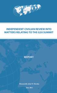 INDEPENDENT CIVILIAN REVIEW INTO MATTERS RELATING TO THE G20 SUMMIT REPORT  Honourable John W. Morden