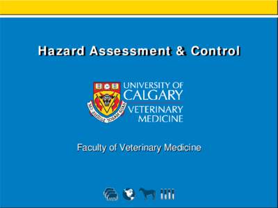 Hazard Assessment & Control  Faculty of Veterinary Medicine Emergency Evacuation In the event of an emergency