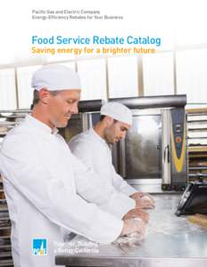 Pacific Gas and Electric Company Energy-Efficiency Rebates for Your Business Food Service Rebate Catalog Saving energy for a brighter future