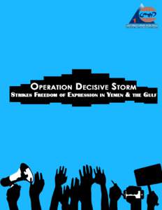 Operation Decisive Storm Strikes Freedom of Expression in Yemen & the Gulf Introduction On the 6th of August, 500 days have passed since the beginning of a military intervention into Yemen launched by Saudi Arabia along