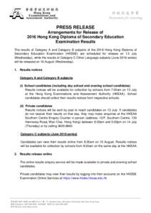 PRESS RELEASE Arrangements for Release of 2016 Hong Kong Diploma of Secondary Education Examination Results The results of Category A and Category B subjects of the 2016 Hong Kong Diploma of Secondary Education Examinati