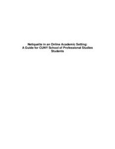 Netiquette in an Online Academic Setting: A Guide for CUNY School of Professional Studies Students I. Welcome to the CUNY School of Professional Studies Congratulations on your admission to the CUNY School of Profession