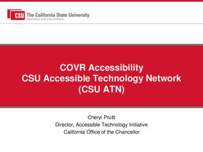 COVR Accessibility CSU Accessible Technology Network (CSU ATN) Cheryl Pruitt Director, Accessible Technology Initiative California Office of the Chancellor