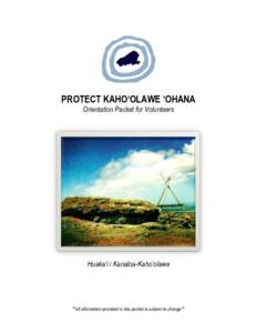 PROTECT KAHO‘OLAWE ‘OHANA Orientation Packet for Volunteers Huaka‘i i Kanaloa-Kaho‘olawe  **all information provided in this packet is subject to change**