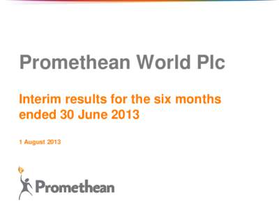 Company Confidential – Not for general distribution  Promethean World Plc Interim results for the six months ended 30 June[removed]August 2013