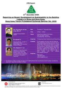 CPD Event:  17th December 2009 Reporting on Recent Development on Sustainability in the Building Industry in China and Hong KongHong Kong-Tianjin Professional Exchange Seminar OctSpeakers: