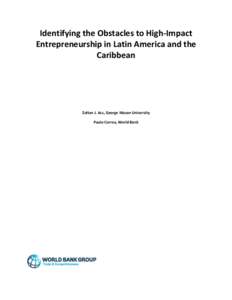 Identifying the Obstacles to High-Impact Entrepreneurship in Latin America and the Caribbean Zoltan J. Acs, George Mason University Paulo Correa, World Bank