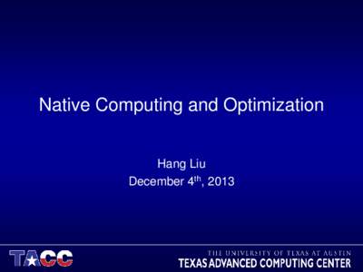 Native Computing and Optimization Hang Liu December 4th, 2013 Overview • Why run native?