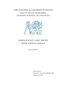 CZECH TECHNICAL UNIVERSITY IN PRAGUE FAKULTY OF CIVIL ENGINEERING DEPARTMENT OF MAPPING AND CARTOGRAPHY BASICS OF FUZZY LOGIC AND ITS APPLICATION IN GEOLOGY