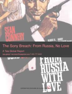 The Sony Breach: From Russia, No Love A Taia Global Report taia.global | [removed] | [removed]COPYRIGHT 2015 TAIA GLOBAL INC. ALL RIGHTS RESERVED