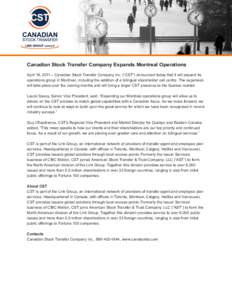 Canadian Stock Transfer Company Expands Montreal Operations April 19, 2011 – Canadian Stock Transfer Company Inc. (“CST”) announced today that it will expand its operations group in Montreal, including the addition