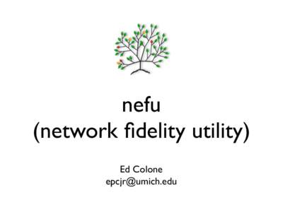 nefu (network fidelity utility) Ed Colone   nefu architecture