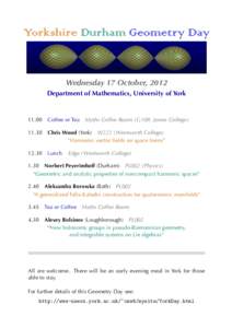 Yorkshire Durham Geometry Day  Wednesday	17	October, 2012 Department	of	Mathematics, University	of	York  Maths	Coffee	Room	(G109, James	College)