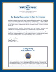 (An ISO-9001:2008 Certified Company) www.worldwidemetric.com Our Quality Management System Commitment World Wide Metric is committed to our Quality Management System. As a team, we take full accountability for ensuring t