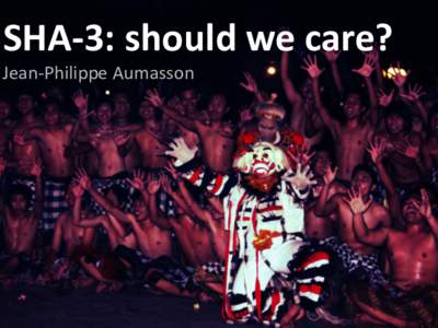 SHA-3: should we care? Jean-Philippe Aumasson 2005  SHA-1