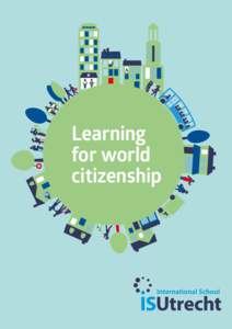 Learning for world citizenship ‘International School Utrecht is a Dutch international community school. We are proud to be part of the