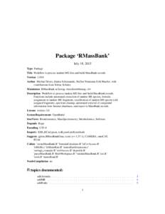 Package ‘RMassBank’ July 18, 2015 Type Package Title Workflow to process tandem MS files and build MassBank records VersionAuthor Michael Stravs, Emma Schymanski, Steffen Neumann, Erik Mueller, with