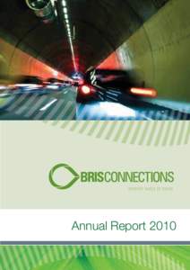 Annual Report 2010  BrisConnections operates under a Concession Deed with the State of Queensland to finance, design, construct, commission, operate