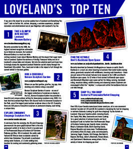 LOVELAND’S TOP TEN If you are in the mood for an action-packed tour of Loveland and Everything You Love™, look no further. Art, culture, shopping, a western experience, outdoor recreation and entertainment are at you