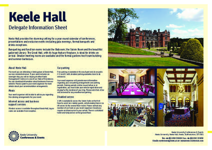 Keele Hall  Delegate Information Sheet Keele Hall provides the stunning setting for a year-round calendar of conferences, presentations and exclusive events including gala evenings, formal banquets and drinks receptions.
