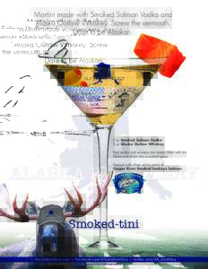 Martini made with Smoked Salmon Vodka and Alaska Outlaw Whiskey. Screw the vermouth. Dare to be Alaskan. 2 oz Smoked Salmon Vodka 2 oz Alaska Outlaw Whiskey