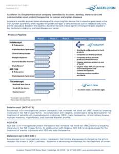 CORPORATE FACT SHEET December 2013 Acceleron is a biopharmaceutical company committed to discover, develop, manufacture and commercialize novel protein therapeutics for cancer and orphan diseases Acceleron’s scientific